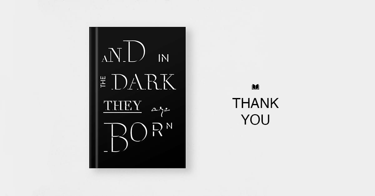 And in the Dark They Are Born, Acknowledgements