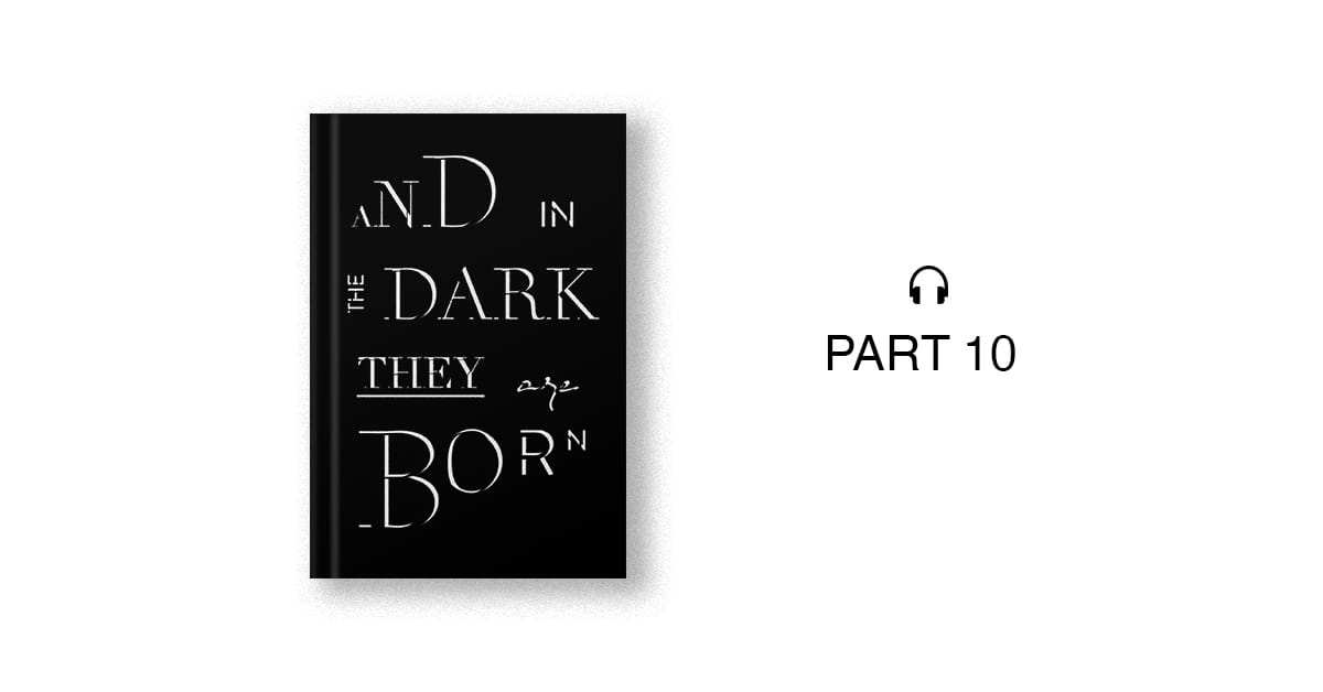 Author Commentary for Part 10 of And in the Dark They Are Born