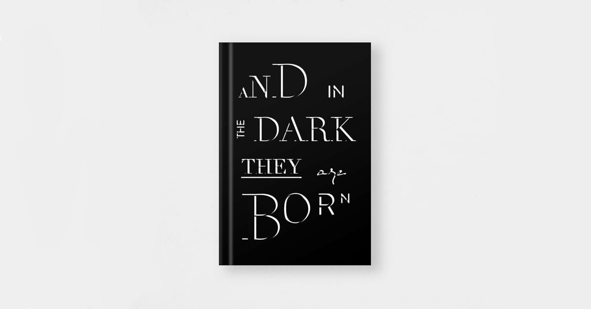 And in the Dark They Are Born by Garrett Francis